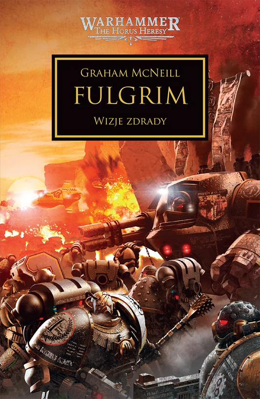 Warhammer The Horus Heresy Fulgrim Tom V Graham McNeill – okładka powieści: zbliżenie na oddział Space Marines Dzieci Imperatora w złoto-białych pancerzach z czerwonymi oczami hełmów, Dreadnought z działem Gatling i łańcuchami, płonące niebo i eksplozje w tle, złoty napis Fulgrim Wizje Zdrady, logo Warhammer The Horus Heresy, wydawnictwo Copernicus Corporation