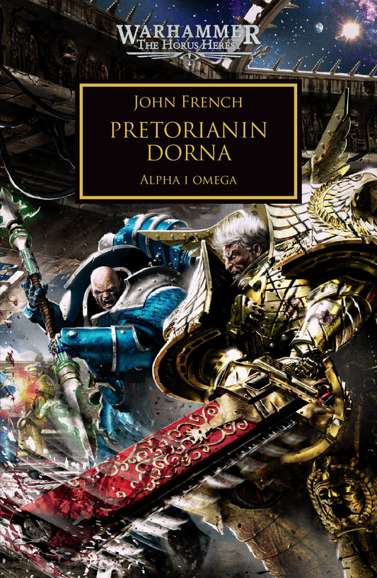 Warhammer The Horus Heresy Pretorianin Dorna Tom XXXIX Alpha i Omega – okładka powieści: zbliżenie na dwie walczące postacie – łysy Kosmiczny Marine w niebiesko-szarej zbroi z berłem i stary wojownik w złoto-kremowej zbroi Imperialnych Pięści z białymi włosami i czerwonym mieczem – kosmiczna stacja i rozgwieżdżone niebo w tle, napis Pretorianin Dorna Alpha i Omega, autor John French, logo Warhammer The Horus Heresy, wydawnictwo Copernicus Corporation