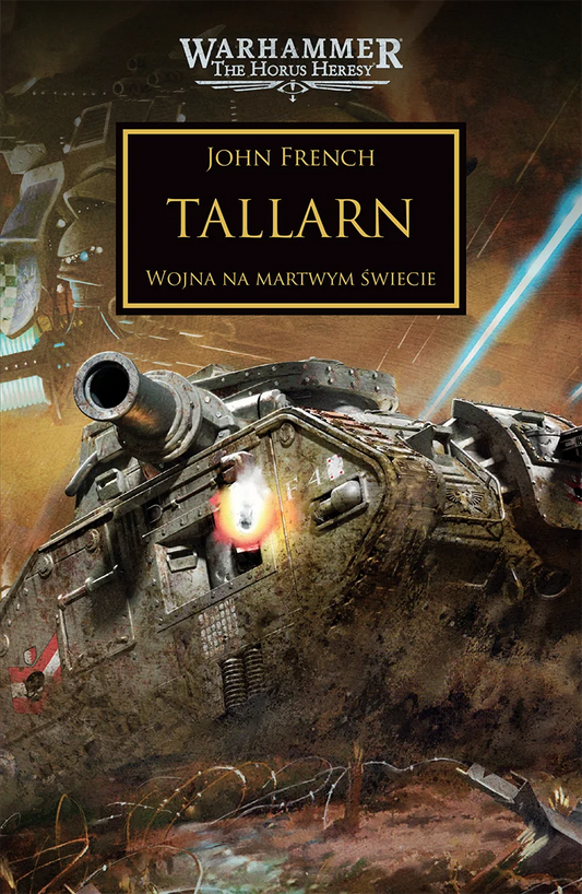 Warhammer The Horus Heresy Tallarn Tom XLV Wojna na Martwym Świecie – okładka powieści: zbliżenie na ciężki czołg Leman Russ strzelający z działa, niebieski promień laserowy i zniszczone pojazdy na pustkowiu w tle, napis Tallarn Wojna na Martwym Świecie, autor John French, logo Warhammer The Horus Heresy, wydawnictwo Copernicus Corporation