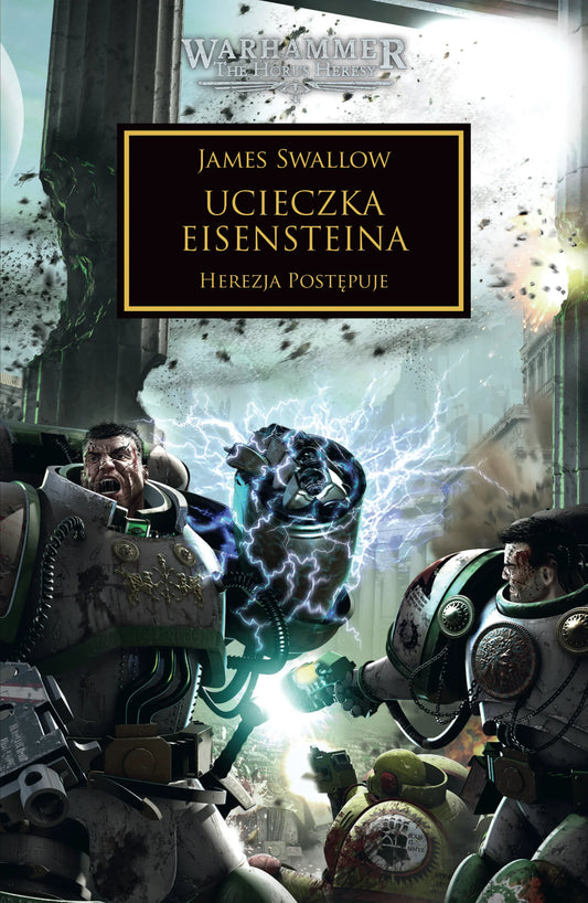 Warhammer The Horus Heresy Ucieczka Eisensteina Tom IV James Swallow – okładka powieści: zbliżenie na dwóch Space Marines Gwardii Śmierci w szaro-zielonych pancerzach walczących z demoniczną istotą otoczoną niebieskimi błyskawicami chaosu, gruzy i eksplozje w tle, złoty napis Ucieczka Eisensteina Herezja Postępuje, logo Warhammer The Horus Heresy, wydawnictwo Copernicus Corporation