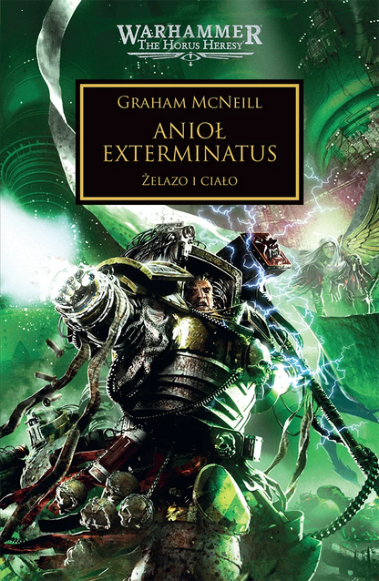 Warhammer The Horus Heresy Anioł Exterminatus Tom XXIII Żelazo i Ciało – okładka powieści: zbliżenie na Perturabo w czarno-złotej zbroi Żelaznych Wojowników z mackami i błyskawicami, zielony wir kosmiczny z anielską postacią ze skrzydłami i demonem w tle, napis Anioł Exterminatus Żelazo i Ciało, autor Graham McNeill, logo Warhammer The Horus Heresy, wydawnictwo Copernicus Corporation
