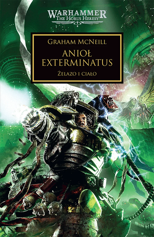 Warhammer The Horus Heresy Anioł Exterminatus Tom XXIII Żelazo i Ciało – okładka powieści: zbliżenie na Perturabo w czarno-złotej zbroi Żelaznych Wojowników z mackami i błyskawicami, zielony wir kosmiczny z anielską postacią ze skrzydłami i demonem w tle, napis Anioł Exterminatus Żelazo i Ciało, autor Graham McNeill, logo Warhammer The Horus Heresy, wydawnictwo Copernicus Corporation
