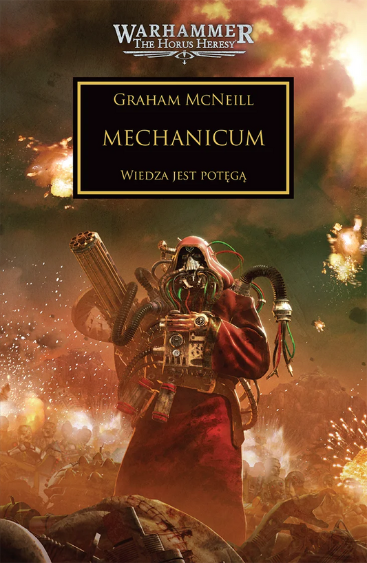 Warhammer The Horus Heresy Mechanicum Tom IX Graham McNeill – okładka powieści: zbliżenie na Magosa Mechanicum w czerwonej szacie z białą maską i mechanicznymi ramionami trzymającego wielolufowy działko Gatling, iskry i eksplozje w tle, złoty napis Mechanicum Wiedza jest Potęgą, logo Warhammer The Horus Heresy, wydawnictwo Copernicus Corporation
