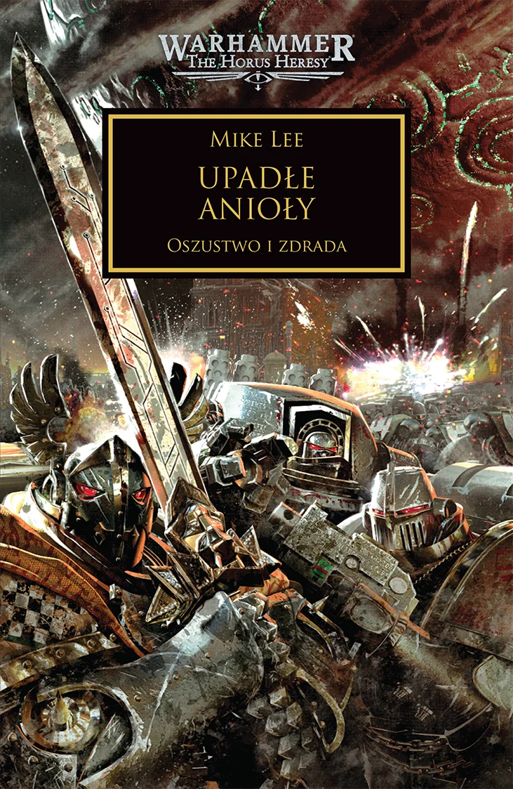 Warhammer The Horus Heresy Upadłe Anioły Tom XI – okładka powieści: zbliżenie na Mrocznego Anioła w czarnej zbroi z wielkim mieczem, walka Space Marines w tle, logo Warhammer The Horus Heresy, napis Upadłe Anioły Oszustwo i Zdrada, wydawnictwo Copernicus Corporation
