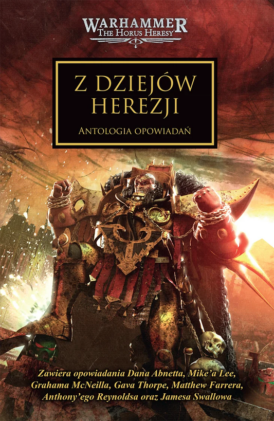 Warhammer The Horus Heresy Z Dziejów Herezji Tom X Antologia Opowiadań – okładka powieści: zbliżenie na Chaos Space Marine w złoto-czerwonej zbroi z łańcuchami i symbolem Chaosu unoszącego pięść, czaszka u stóp i demon z rogami w tle, złoty napis Z Dziejów Herezji Antologia Opowiadań, logo Warhammer The Horus Heresy, wydawnictwo Copernicus Corporation
