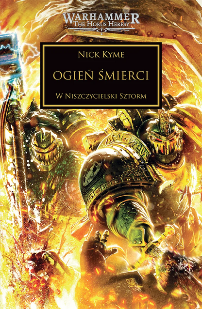 Warhammer The Horus Heresy Ogień Śmierci Tom XXXII W Niszczycielski Sztorm – okładka powieści: zbliżenie na Kosmicznego Marine Salamandrów w zielonej zbroi z toporem i tarczą walczącego wśród złotych płomieni i błyskawic, ruiny i polegli wrogowie w tle, napis Ogień Śmierci W Niszczycielski Sztorm, autor Nick Kyme, logo Warhammer The Horus Heresy, wydawnictwo Copernicus Corporation
