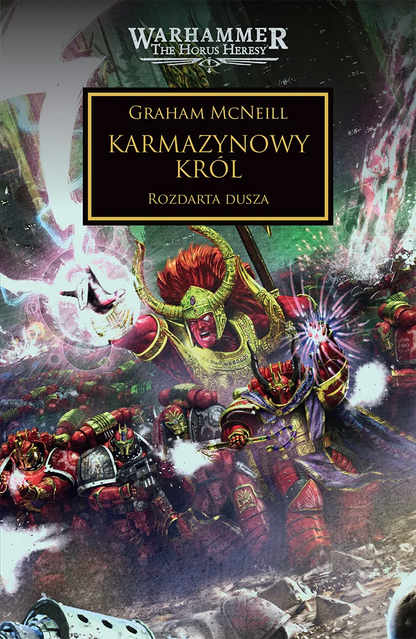 Warhammer The Horus Heresy Karmazynowy Król Tom XLIV Rozdarta Dusza – okładka powieści: zbliżenie na Magnusa Czerwonego w złoto-karmazynowej zbroi z rudymi włosami i rogami unoszącego się w powietrzu ze świecącą białą kulą energii w dłoni, Kosmiczni Marines w czerwonych zbrojach i zielone błyskawice w tle, napis Karmazynowy Król Rozdarta Dusza, autor Graham McNeill, logo Warhammer The Horus Heresy, wydawnictwo Copernicus Corporation
