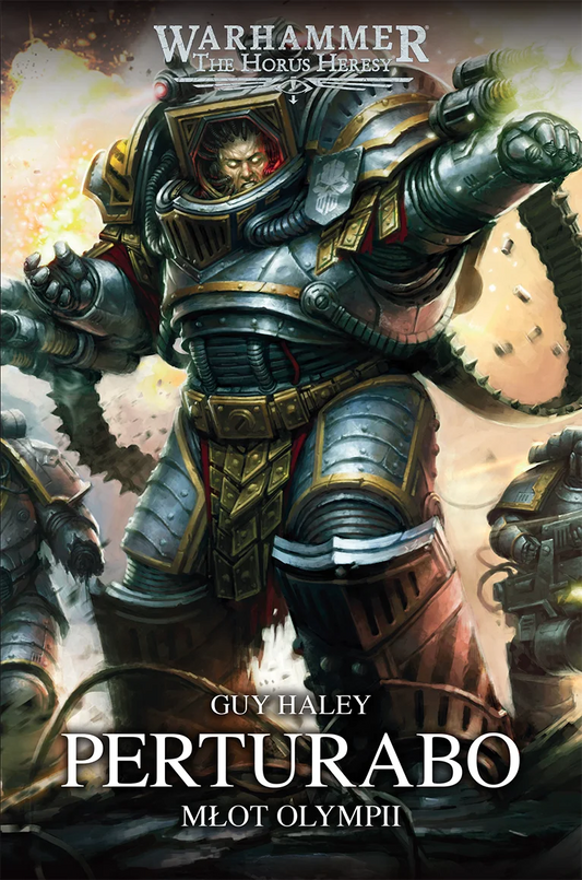 Warhammer The Horus Heresy Primarchs Perturabo Młot Olympii Tom IV – okładka powieści: zbliżenie na Perturabo w masywnej szaro-złotej zbroi Kosmicznego Marine z pięścią uniesioną do uderzenia na tle dymu i eksplozji, napis Perturabo Młot Olympii, autor Guy Haley, logo Warhammer The Horus Heresy, wydawnictwo Copernicus Corporation
