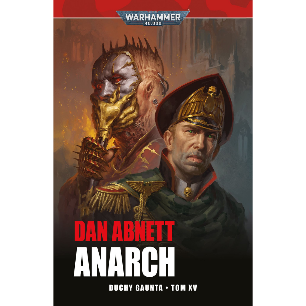Warhammer 40,000 Anarch Duchy Gaunta Tom XV – miękka oprawa powieści: okładka z komisarzem Gauntem w czarnym płaszczu i złotej czapce oficerskiej na pierwszym planie i monstrualnym Anarchem Sekiem z metalową twarzą i kolczastymi rękawicami w tle, napis Anarch Duchy Gaunta Tom XV, autor Dan Abnett, logo Warhammer 40,000, wydawnictwo Copernicus Corporation
