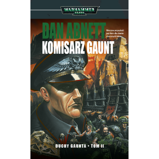 Warhammer 40,000 Komisarz Gaunt Duchy Gaunta Tom II – miękka oprawa powieści: okładka z komisarzem Ibramem Gauntem w czarnym mundurze z czaszką na czapce na pierwszym planie i grupą żołnierzy Imperialnej Gwardii z Tanich z karabinami na tle płonących ruin i skał, napis Komisarz Gaunt Duchy Gaunta Tom II, autor Dan Abnett, logo Warhammer 40,000, wydawnictwo Copernicus Corporation
