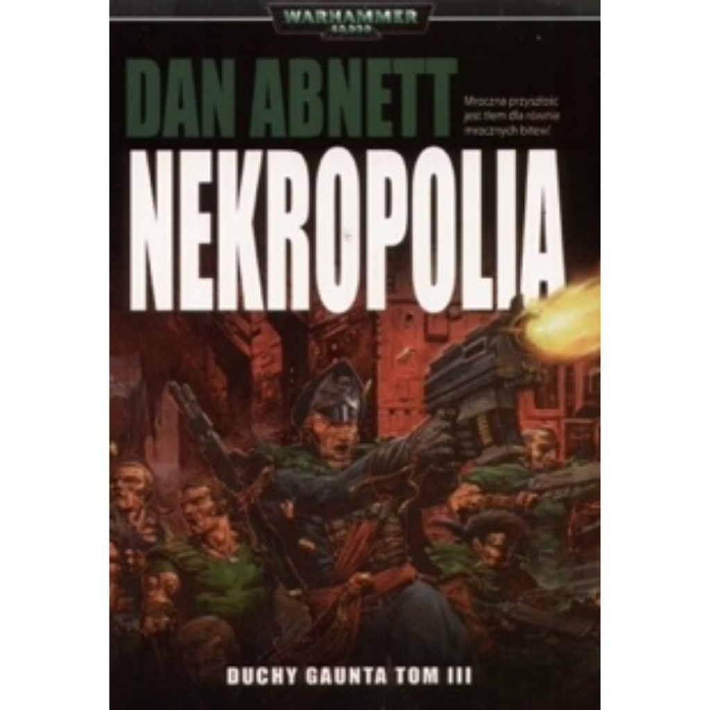 Warhammer 40,000 Nekropolia Duchy Gaunta Tom III – miękka oprawa powieści: okładka z żołnierzami Imperialnej Gwardii z Tanith walczącymi w zielonych płaszczach wśród czerwonych ruin i macek Chaosu na tle eksplozji i płomieni, napis Nekropolia Duchy Gaunta Tom III, autor Dan Abnett, logo Warhammer 40,000, wydawnictwo Copernicus Corporation
