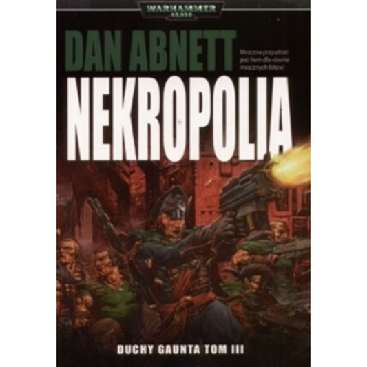 Warhammer 40,000 Nekropolia Duchy Gaunta Tom III – miękka oprawa powieści: okładka z żołnierzami Imperialnej Gwardii z Tanith walczącymi w zielonych płaszczach wśród czerwonych ruin i macek Chaosu na tle eksplozji i płomieni, napis Nekropolia Duchy Gaunta Tom III, autor Dan Abnett, logo Warhammer 40,000, wydawnictwo Copernicus Corporation
