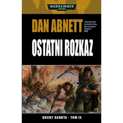 Warhammer 40,000: Ostatni Rozkaz – Duchy Gaunta Tom IX – okładka miękka: dwóch żołnierzy Tanith w zielonych płaszczach z karabinami lasguns w ruinach, logo Warhammer 40,000, cytat SFX, autor Dan Abnett
