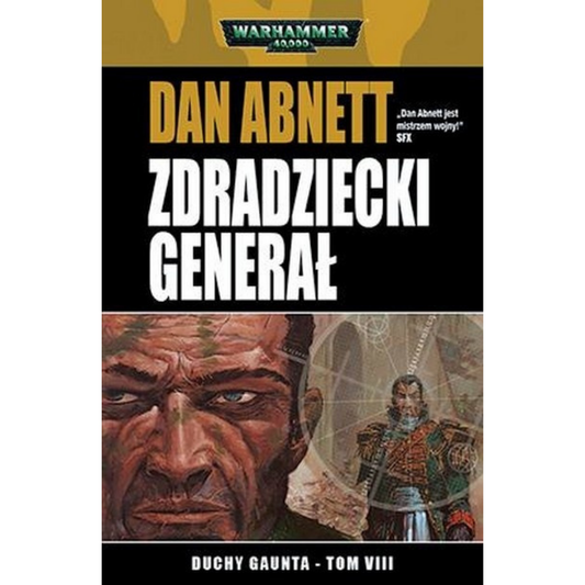 Warhammer 40,000 Zdradziecki Generał Duchy Gaunta Tom VIII – miękka oprawa powieści: okładka z twarzą ciemnoskórego mężczyzny na pierwszym planie i komisarzem Gauntem w złoto-zielonej zbroi stojącym przy holograficznej mapie w tle, napis Zdradziecki Generał Duchy Gaunta Tom VIII, autor Dan Abnett, logo Warhammer 40,000, wydawnictwo Copernicus Corporation
