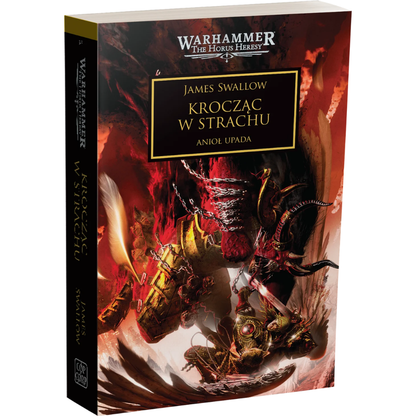 Warhammer The Horus Heresy Krocząc w Strachu Tom XXI Anioł Upada – miękka oprawa powieści: okładka z Sanguiniusem w złotej zbroi ze skrzydłami walczącym z demonem w czarnej zbroi z rogami i łańcuchami na tle czerwonego płomienistego nieba, napis Krocząc w Strachu Anioł Upada, autor James Swallow, logo Warhammer The Horus Heresy, wydawnictwo Copernicus Corporation

